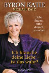 Ich brauche deine Liebe - ist das wahr von Byron Katie- Cover