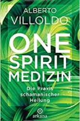 One Sprirt Medizin – Die Praxis schamanischer Heilung von Alberto Villodo - Cover