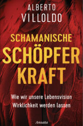 Schamanische Schöpferkraft - Alberto Villoldo - Cover